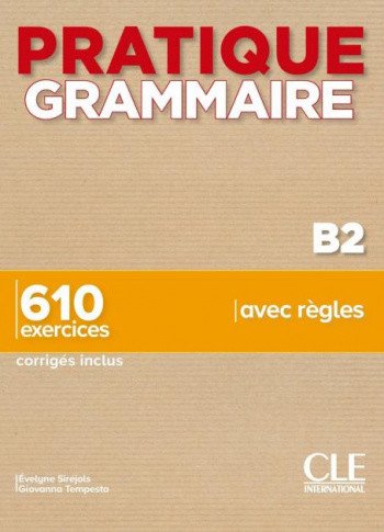 Pratique Grammaire. Niveau B2. 610 exercices. Livre + Corrigés