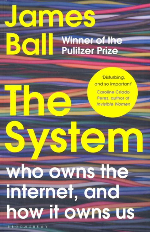 The System. Who Owns the Internet, and How It Owns Us