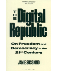 The Digital Republic. On Freedom and Democracy in the 21st Century