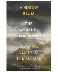 The Weather Machine. How We See Into the Future