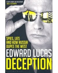 Deception. Spies, Lies and How Russia Dupes the West