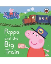 Peppa &amp; Big Train. My First Storybook