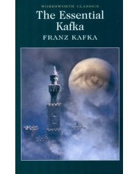 The Essential Kafka. The Castle, The Trial, Metamorphosis and Other Stories