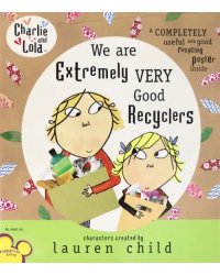 Charlie and Lola. We Are Extremely Very Good Recyclers