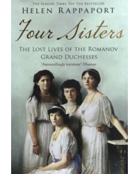 Four Sisters. The Lost Lives of the Romanov Grand Duchesses