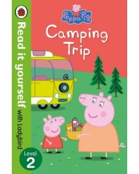 Peppa Pig: Camping Trip. Read it Yourself with Ladybird: Level 2