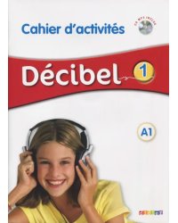 Decibel 1. A1. Cahier d'activites + CD (+ CD-ROM)