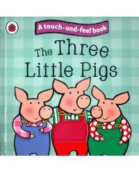 The Three Little Pigs: Touch and Feel Fairy Tales. Board book