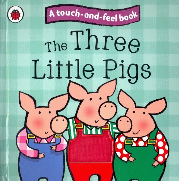 The Three Little Pigs: Touch and Feel Fairy Tales. Board book