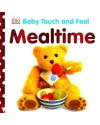 Baby Touch and Feel Mealtime. Board book