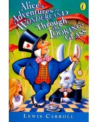 Alice's Adventures in Wonderland and Through The Looking-Glass