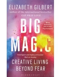 Big Magic. Creative Living Beyond Fear