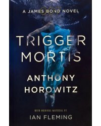 Trigger Mortis: A James Bond Novel
