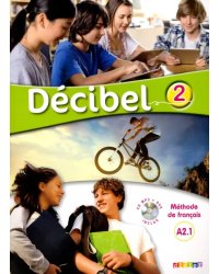 Decibel 2. A2.1. Methode de francais. Livre de l'eleve + CDmp3 + DVD (+ DVD)
