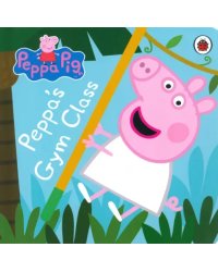 Peppa Pig. Peppa's Gym Class. Board book