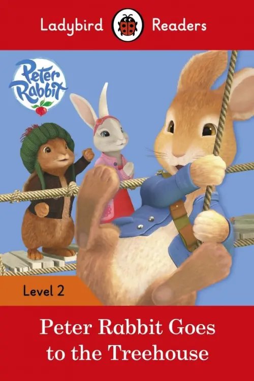 Peter Rabbit: Goes to the Treehouse - Ladybird Readers: Level 2 + downloadable audio