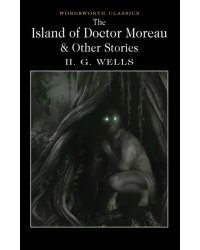 The Island of Doctor Moreau and Other Stories