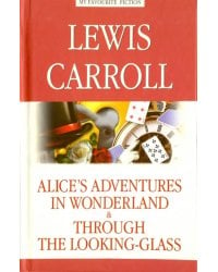 Alice's Adventures in Wonderland. Through the Looking-Glass