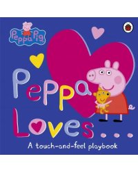 Peppa Loves: A Touch-and-Feel Playbook (board bk)