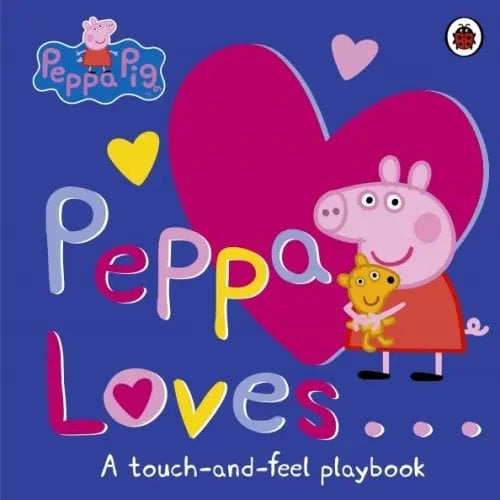 Peppa Loves: A Touch-and-Feel Playbook (board bk)