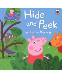 Peppa Pig. Hide and Peek. A Lift-the-Flap Book. Board book