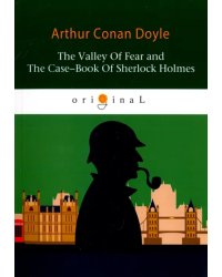 The Valley Of Fear and The Case-Book Of Sherlock Holmes