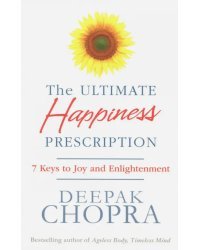 Ultimate Happiness Prescription: 7 Keys to Joy and Enlightenment
