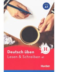 Deutsch Uben: Lesen &amp; Schreiben A1 neu