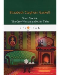 Short Stories. The Grey Woman and other Tales