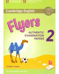 Cambridge English Flyers 2: Authentic Examination Papers Student's Book: For Revised Exam From 2018