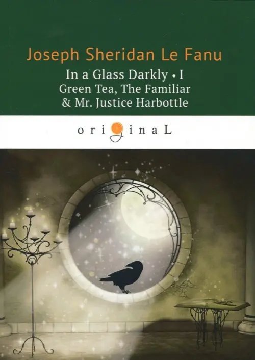 In a Glass Darkly 1. Green Tea, The Familiar &amp; Mr. Justice Harbottle