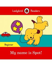 My name is Spot! - Ladybird Readers Beginner Level + downloadable audio