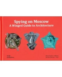 Spying on Moscow. A Winged Guide to Architecture