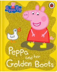 Peppa Pig: Peppa and her Golden Boots. Board book