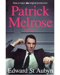 Patrick Melrose. Volume 1: Never Mind, Bad News and Some Hope