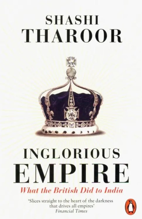 Inglorious Empire. What the British Did to India