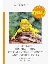 Celebrated Jumping Frog of Calaveras County and Other Tales