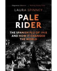 Pale Rider: Spanish Flu of 1918 &amp; How it Changed the World