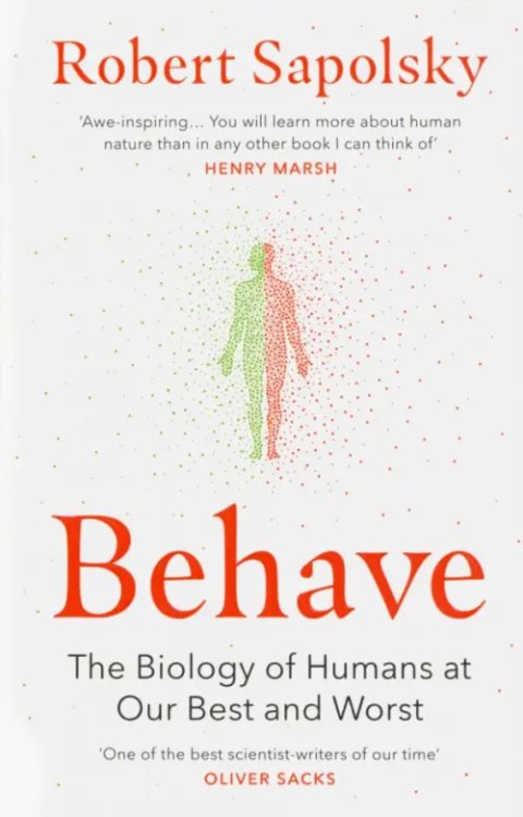 Behave. The Biology of Humans at Our Best and Worst