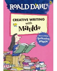 Creative Writing with Matilda. How to Write Spellbinding Speech