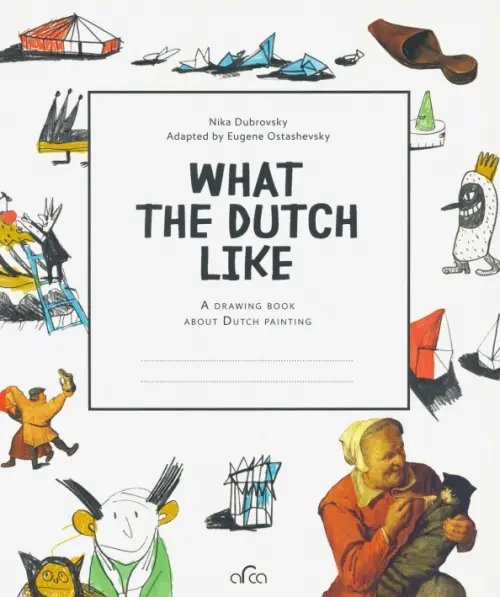 What the Dutch Like. A drawing book about Dutch