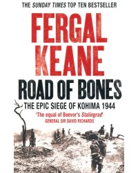 Road of Bones. The Epic Siege of Kohima 1944