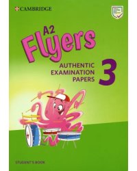 A2 Flyers 3. Authentic Examination Papers. Student's Book