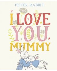 Peter Rabbit: I Love You Mummy