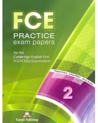 FCE Practice Exam Papers 2. For the Cambridge English First FCE / FCE (fs) Examination (REVISED)