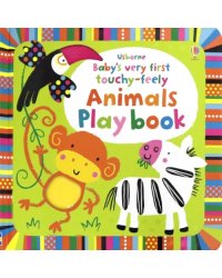 Baby's Very First Touchy-Feely Animals Playbook. Board book