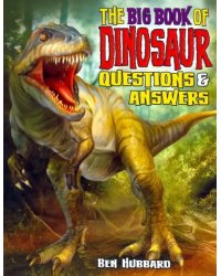 The Big Book of Dinosaurs. Questions &amp; Answers