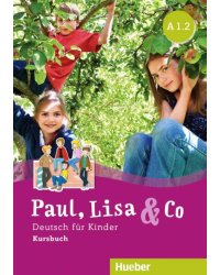 Paul, Lisa &amp; Co A 1.2. Deutsch fur Kinder. Kursbuch