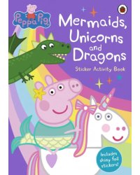 Peppa Pig. Mermaids, Unicorns and Dragons Sticker Activity Book