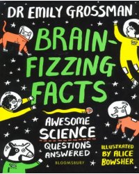 Brain-fizzing Facts. Awesome Science Questions Answered